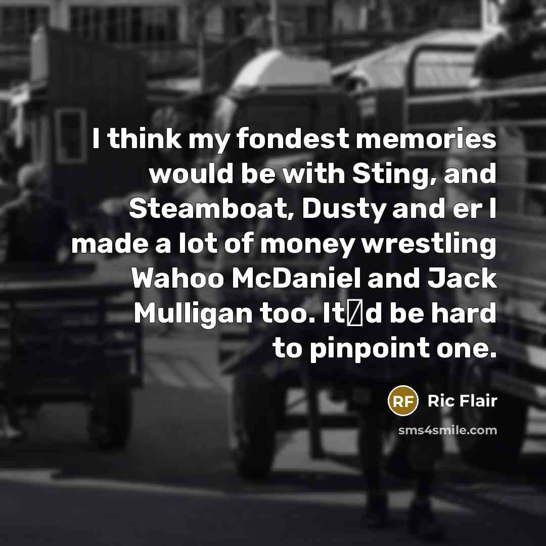 “I think my fondest memories would be with Sting, and…” quote by Ric Flair