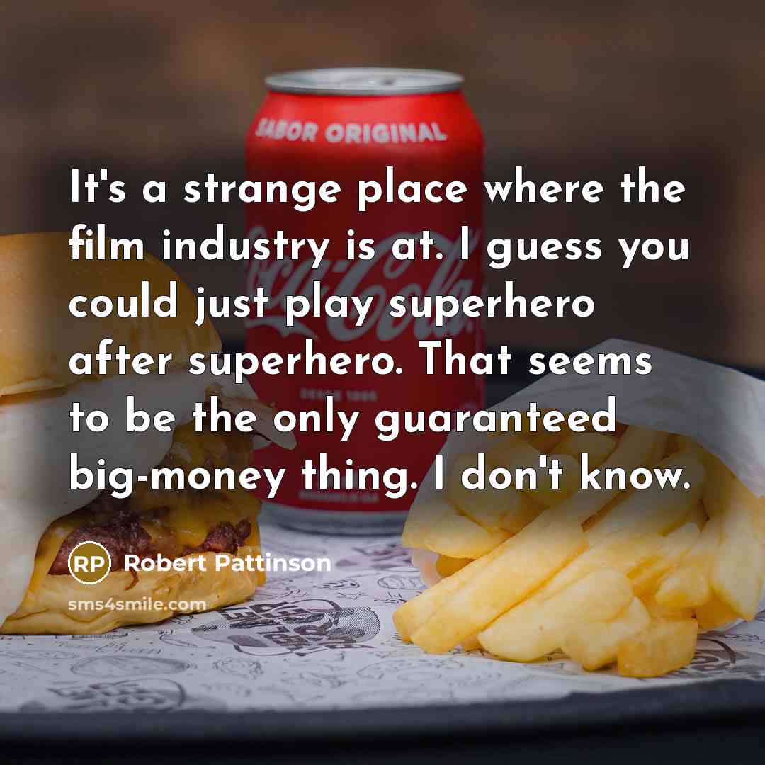“It's a strange place where the film industry is at.…” quote by Robert Pattinson