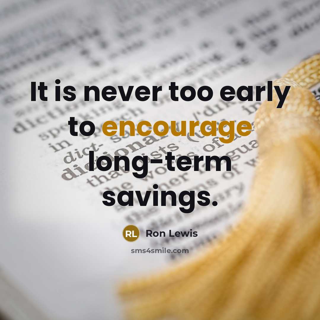 “It is never too early to encourage long-term savings.…” quote by Ron Lewis
