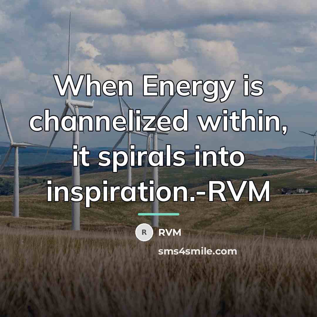 “When Energy is channelized within, it spirals into inspiration.-RVM…” quote by RVM