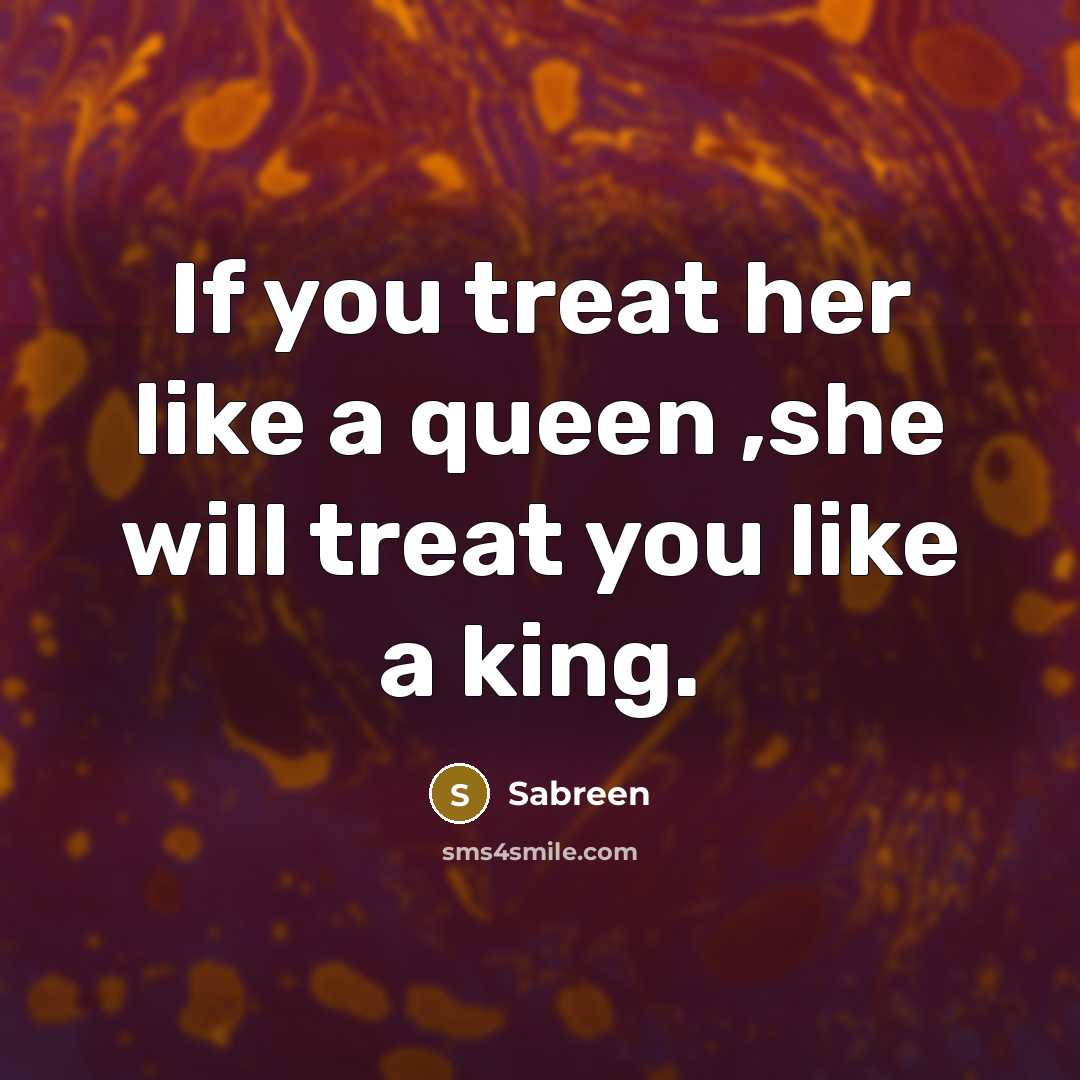 “If you treat her like a queen ,she will treat…” quote by Sabreen