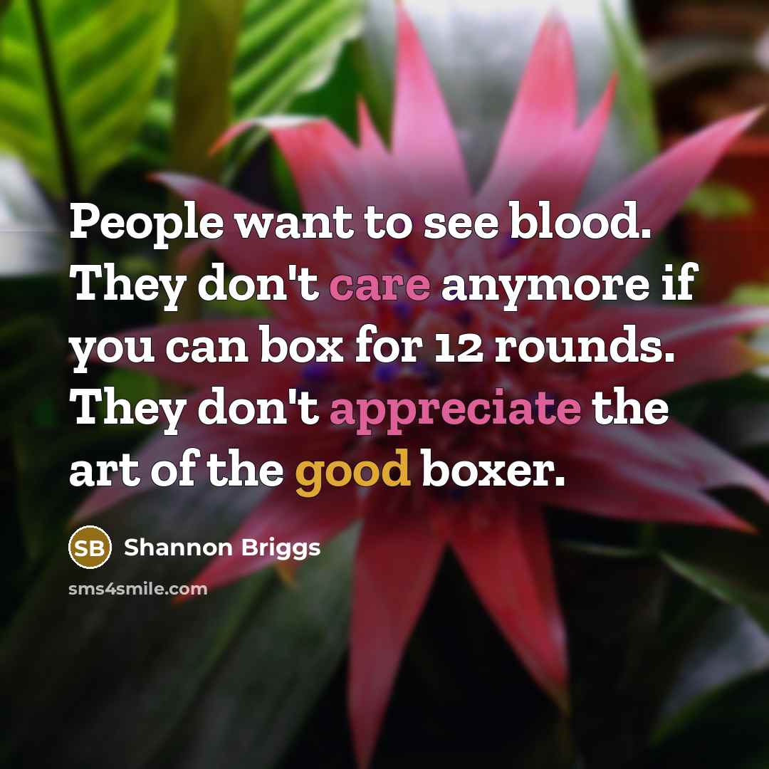 “People want to see blood. They don't care anymore if…” quote by Shannon Briggs