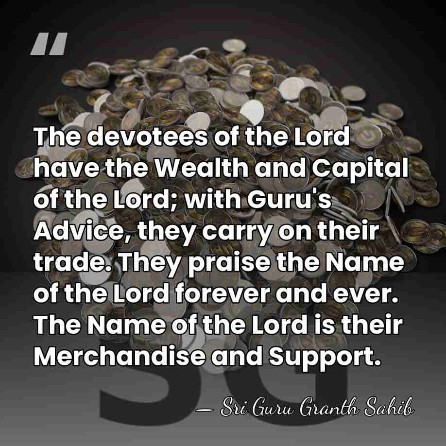 The devotees of the Lord have the Wealth and Capital of the&hellip; - Sri Guru Granth Sahib