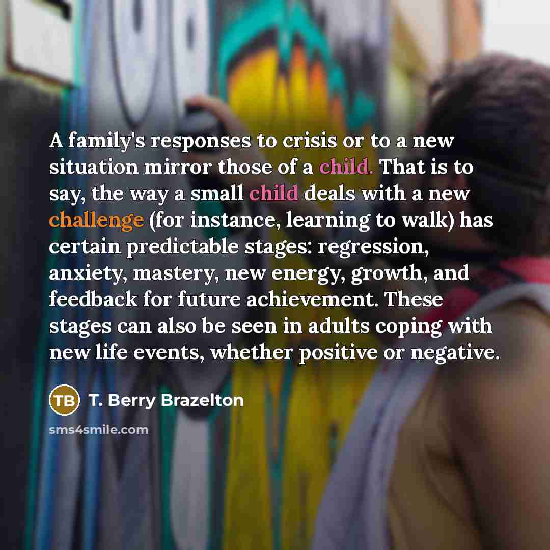 “A family's responses to crisis or to a new situation…” quote by T. Berry Brazelton