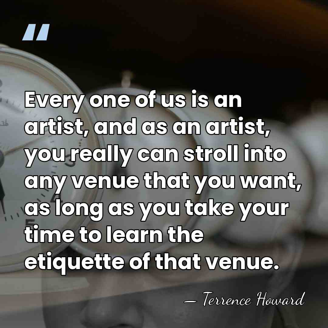 Every one of us is an artist, and as an artist, you&hellip; - Terrence Howard
