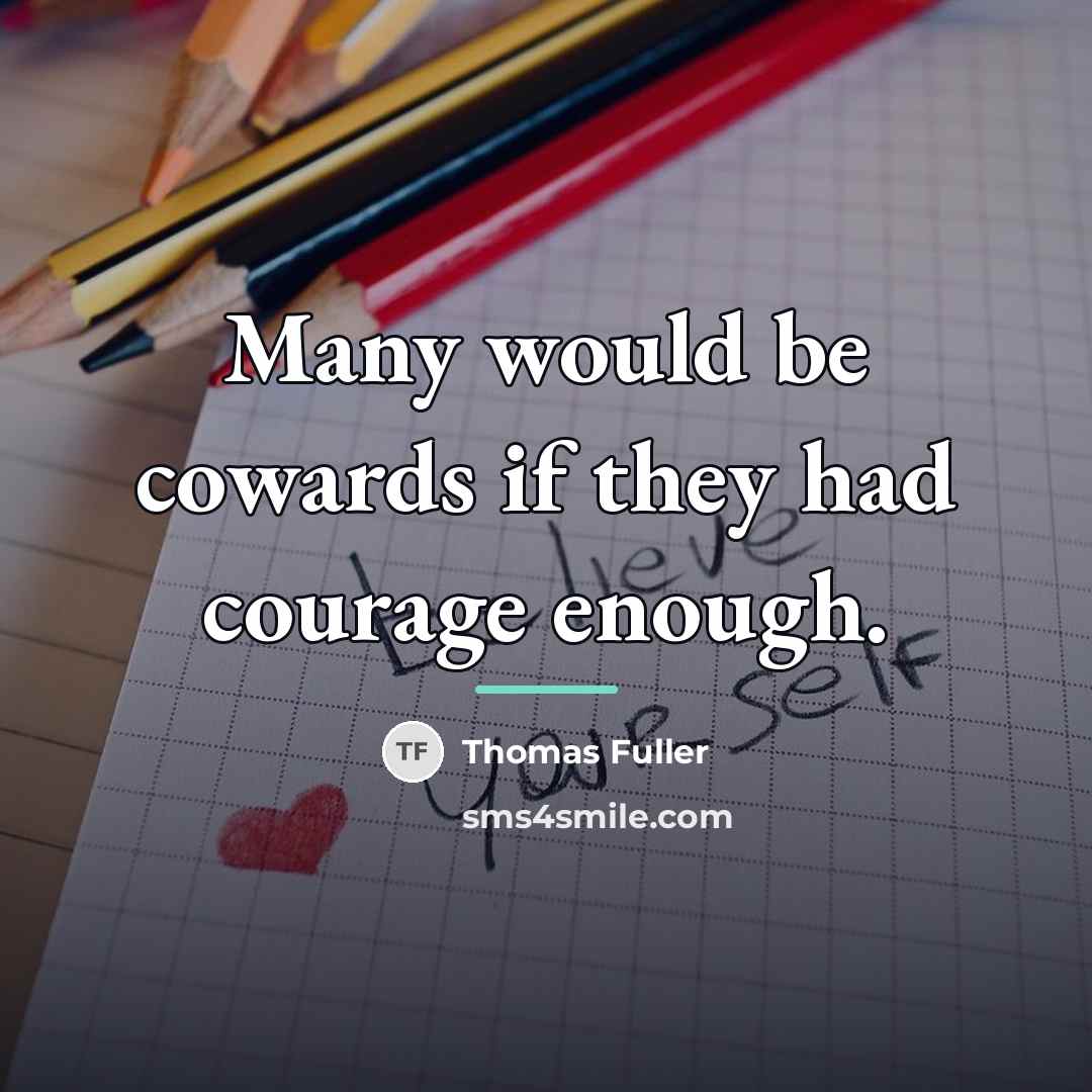 “Many would be cowards if they had courage enough.…” quote by Thomas Fuller