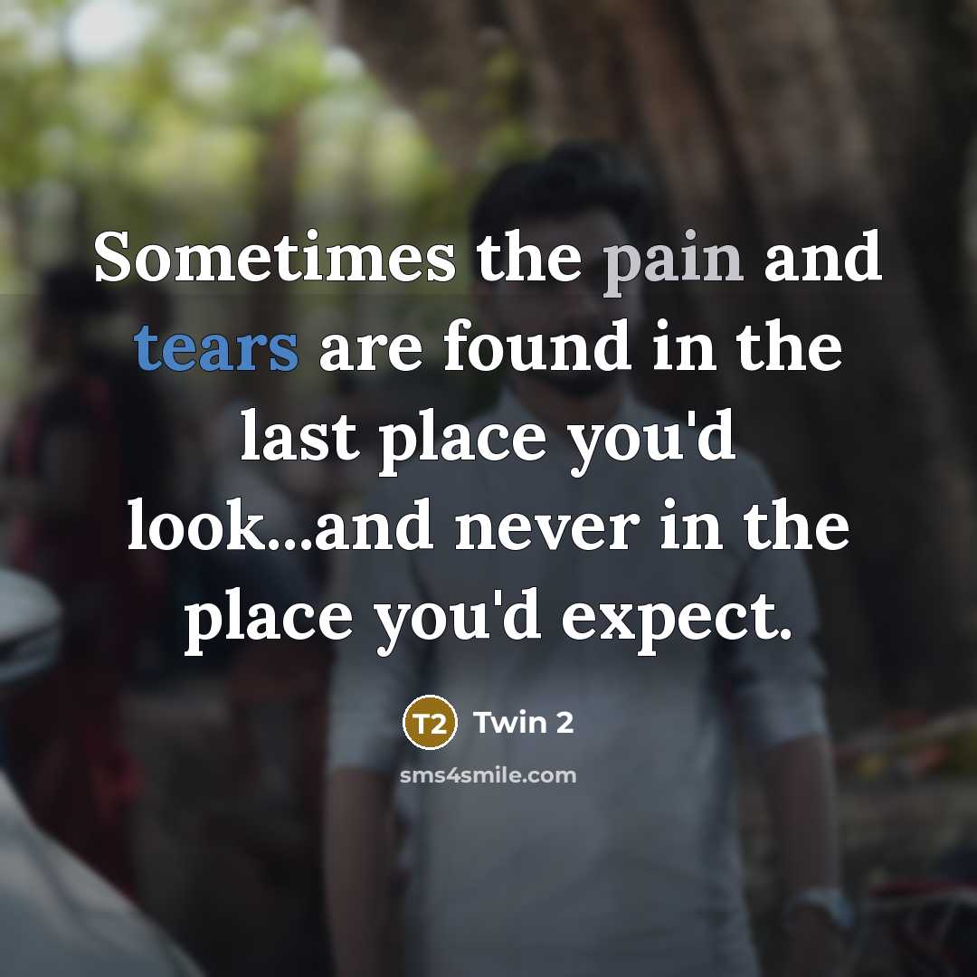 “Sometimes the pain and tears are found in the last…” quote by Twin 2