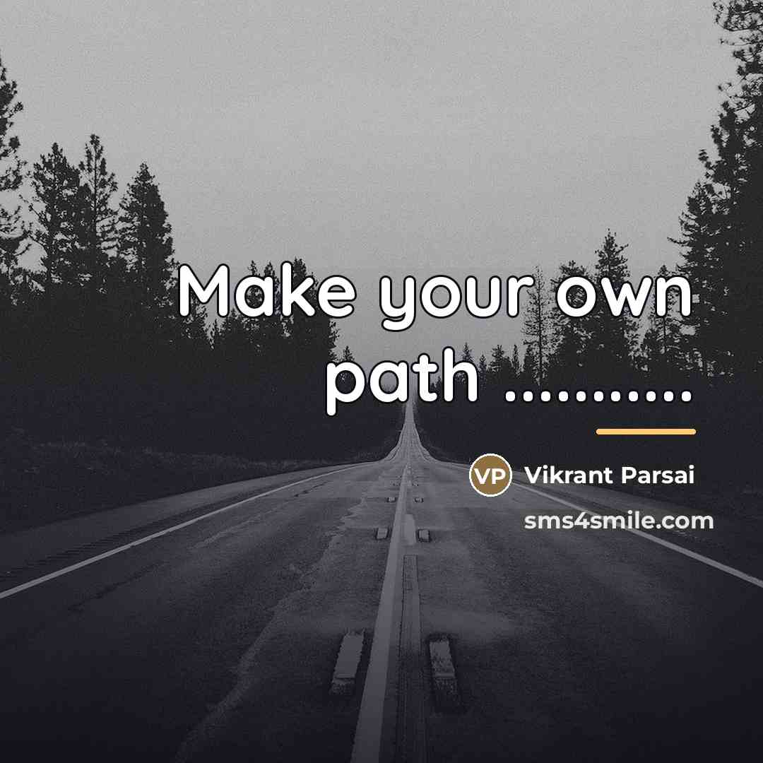 “Make your own path ...........…” quote by Vikrant Parsai