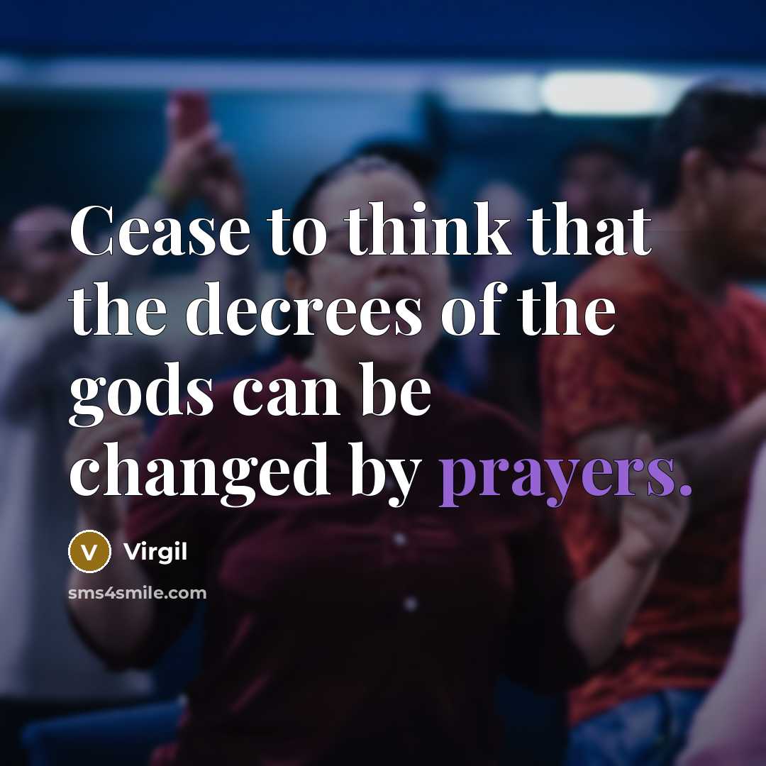 “Cease to think that the decrees of the gods can…” quote by Virgil