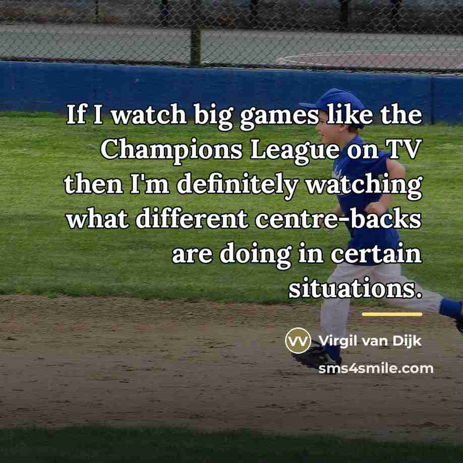 “If I watch big games like the Champions League on…” quote by Virgil van Dijk