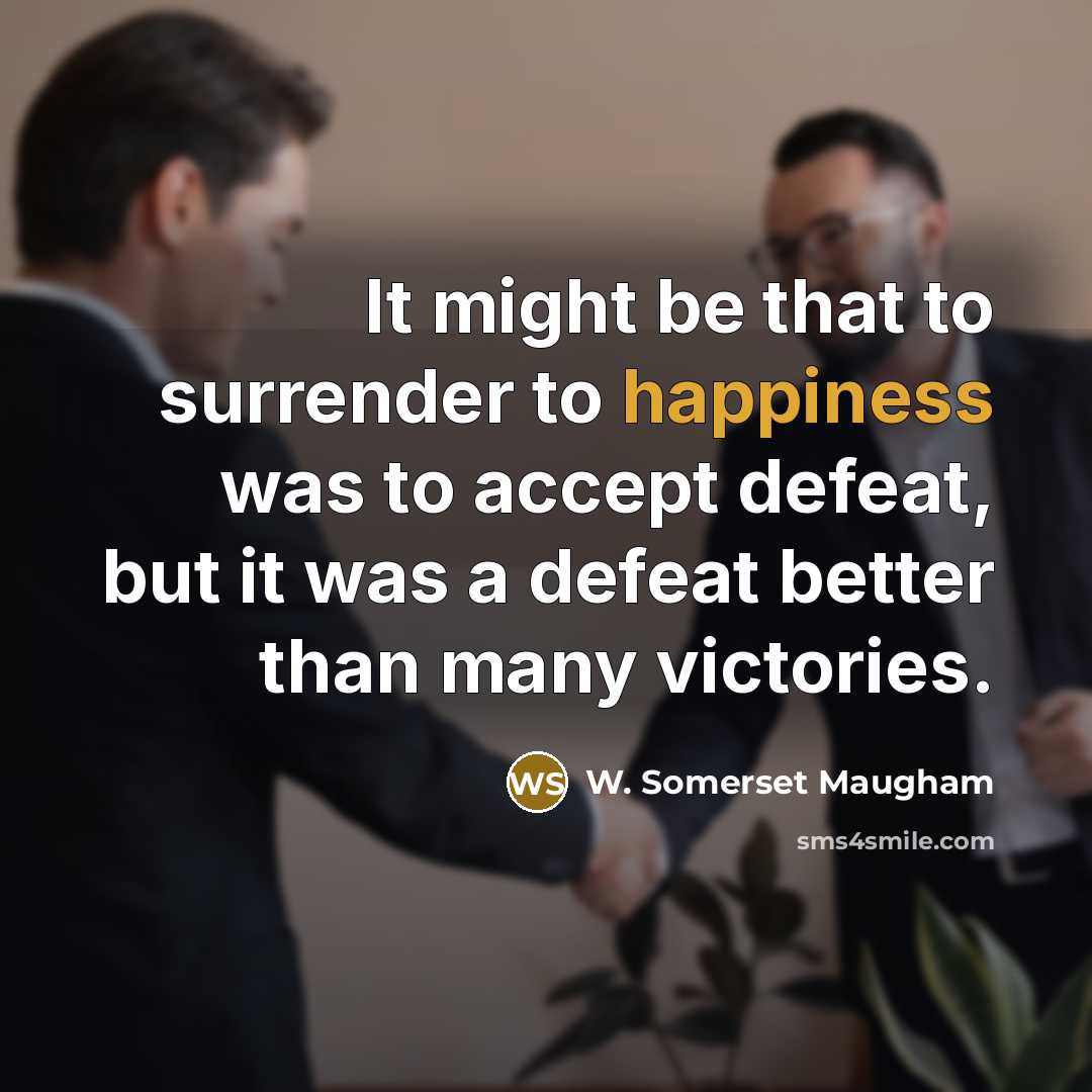 “It might be that to surrender to happiness was to…” quote by W. Somerset Maugham