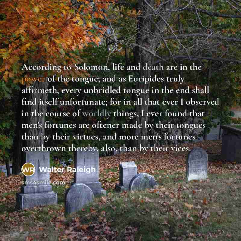 “According to Solomon, life and death are in the power…” quote by Walter Raleigh
