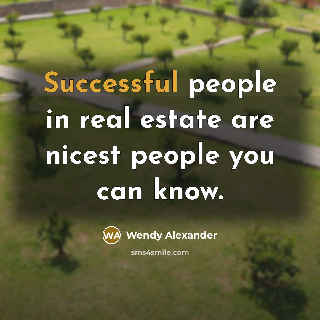 “Successful people in real estate are nicest people you can…” quote by Wendy Alexander