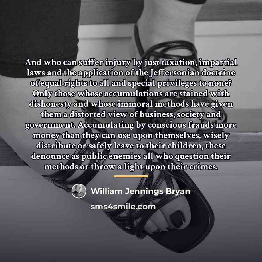 “And who can suffer injury by just taxation, impartial laws…” quote by William Jennings Bryan