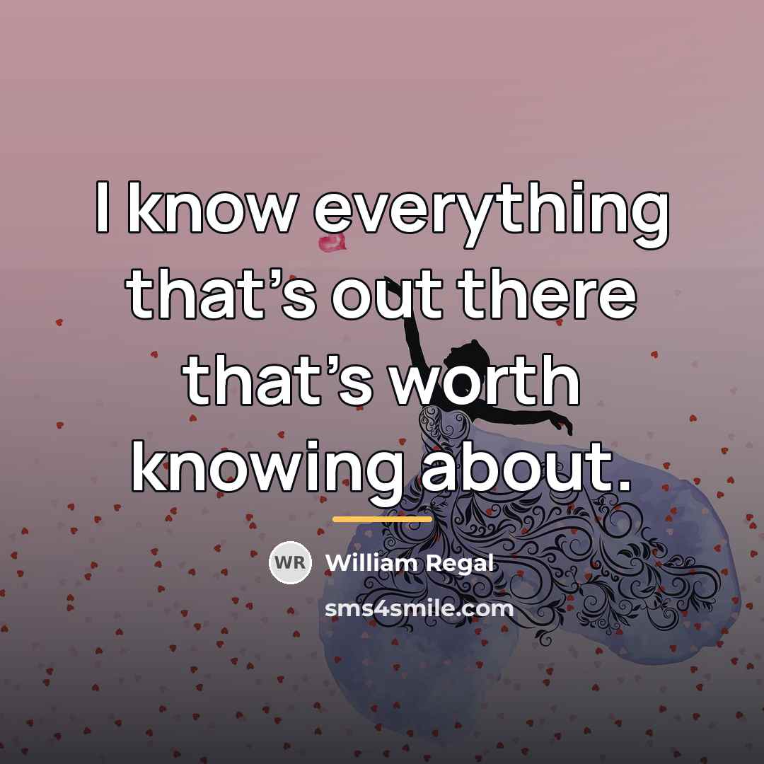 “I know everything that's out there that's worth knowing about.…” quote by William Regal