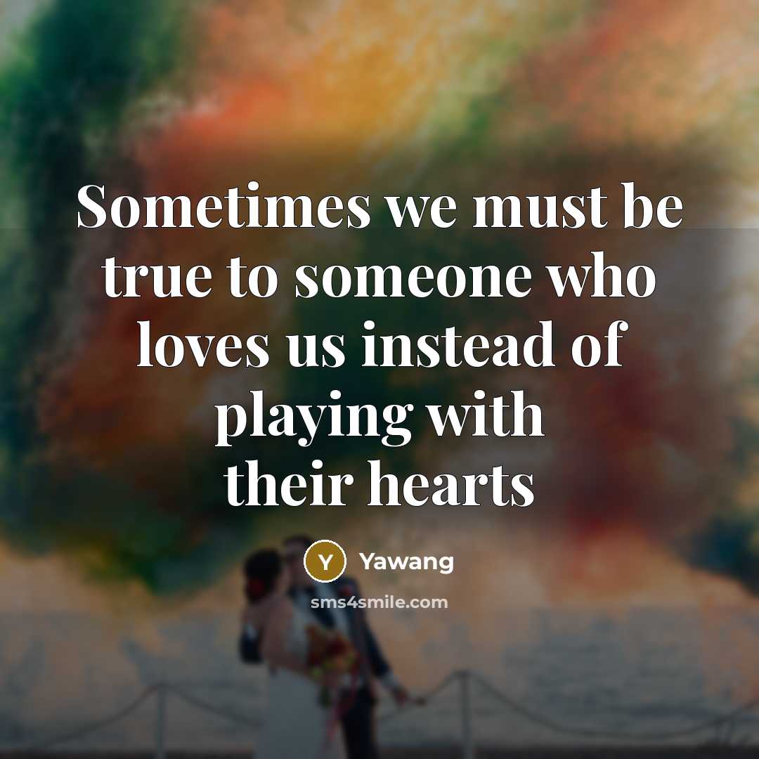 “Sometimes we must be true to someone who loves us…” quote by Yawang