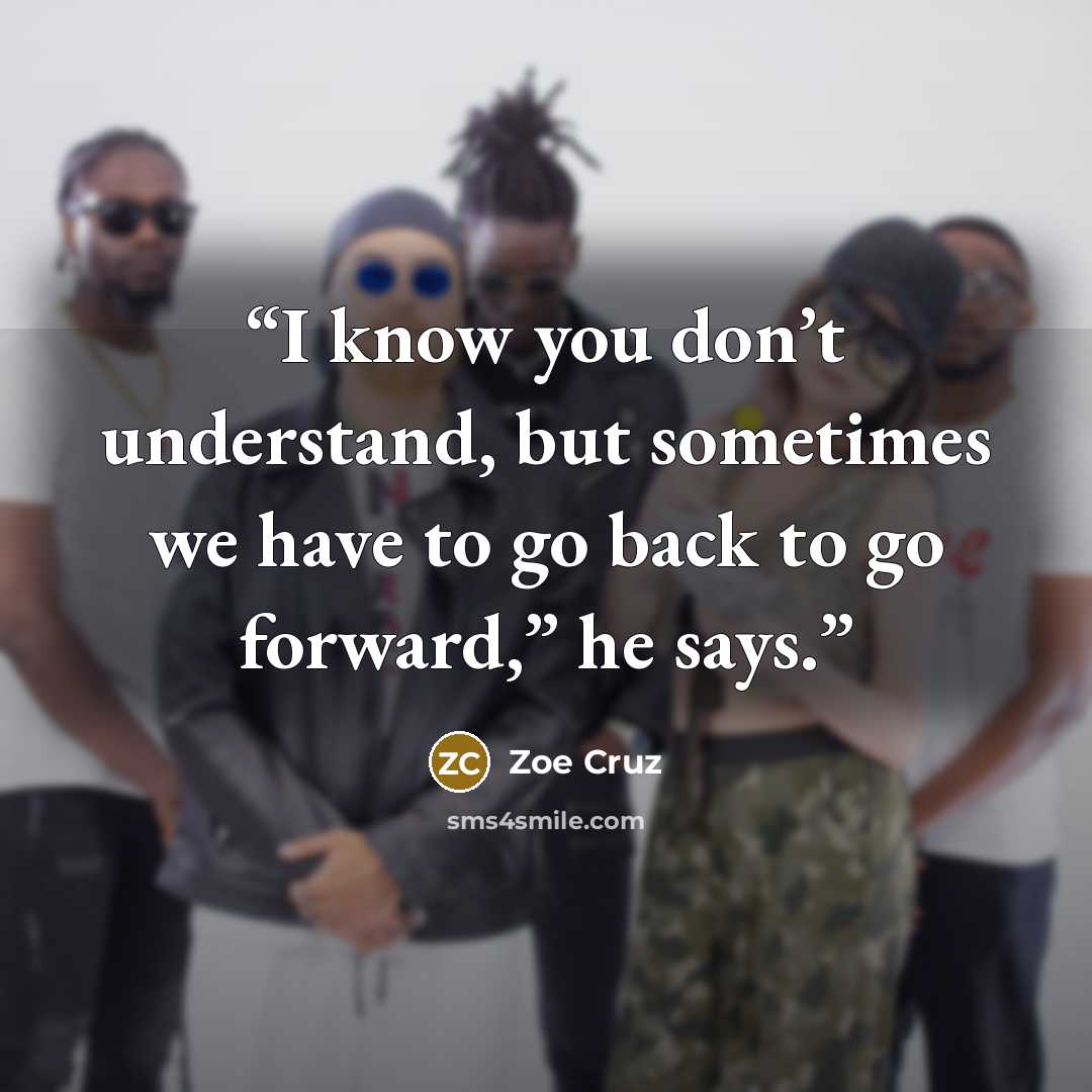 “I know you don’t understand, but sometimes we have to go back to go forward,” he says.” quote by Zoe Cruz