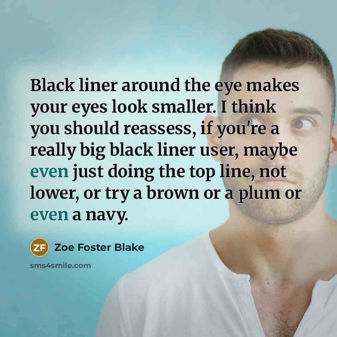 “Black liner around the eye makes your eyes look smaller.…” quote by Zoe Foster Blake