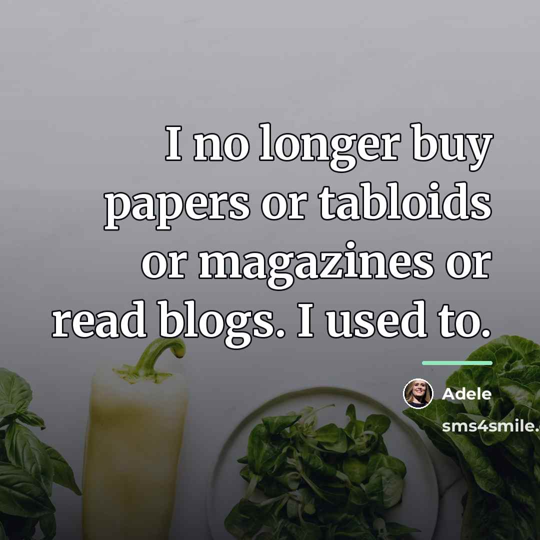 “I no longer buy papers or tabloids or magazines or…” quote by Adele