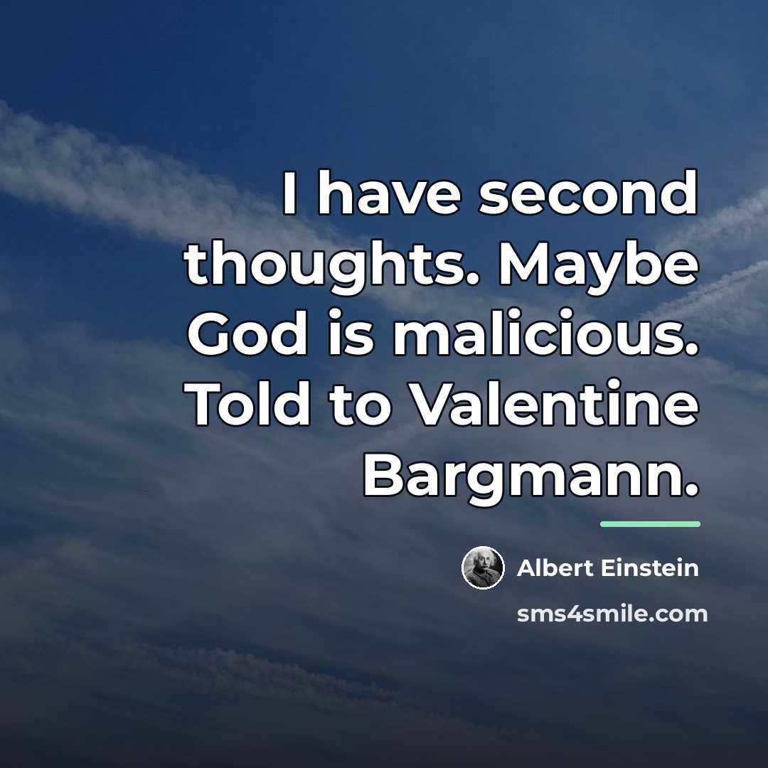 “I have second thoughts. Maybe God is malicious. Told to…” quote by Albert Einstein