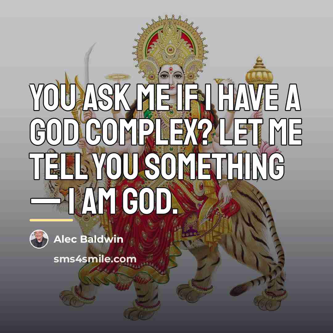 “You ask me if I have a God complex? Let…” quote by Alec Baldwin