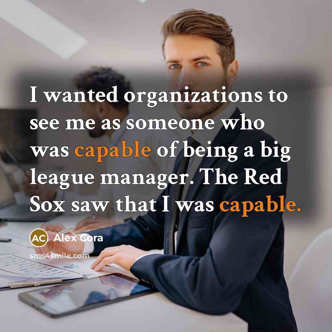 “I wanted organizations to see me as someone who was…” quote by Alex Cora