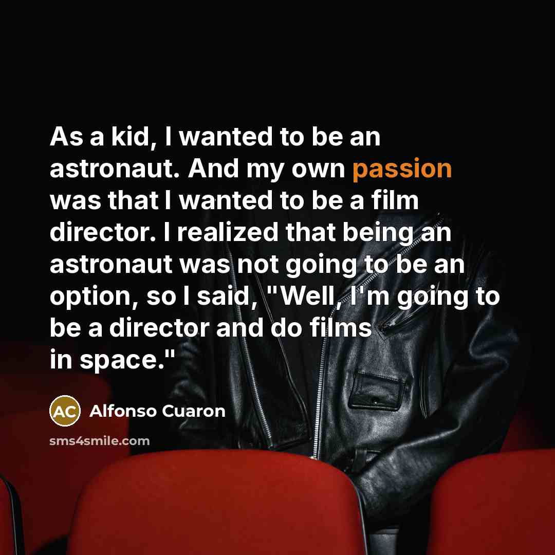 “As a kid, I wanted to be an astronaut. And…” quote by Alfonso Cuaron