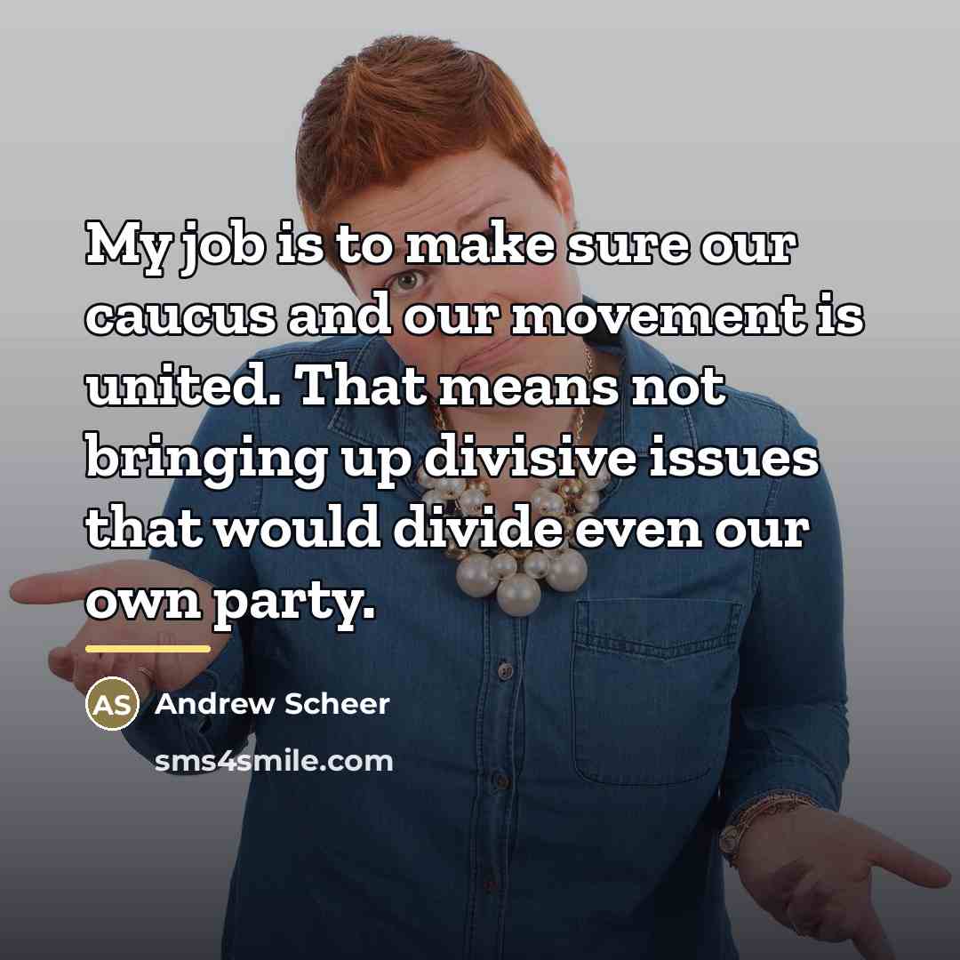 “My job is to make sure our caucus and our…” quote by Andrew Scheer