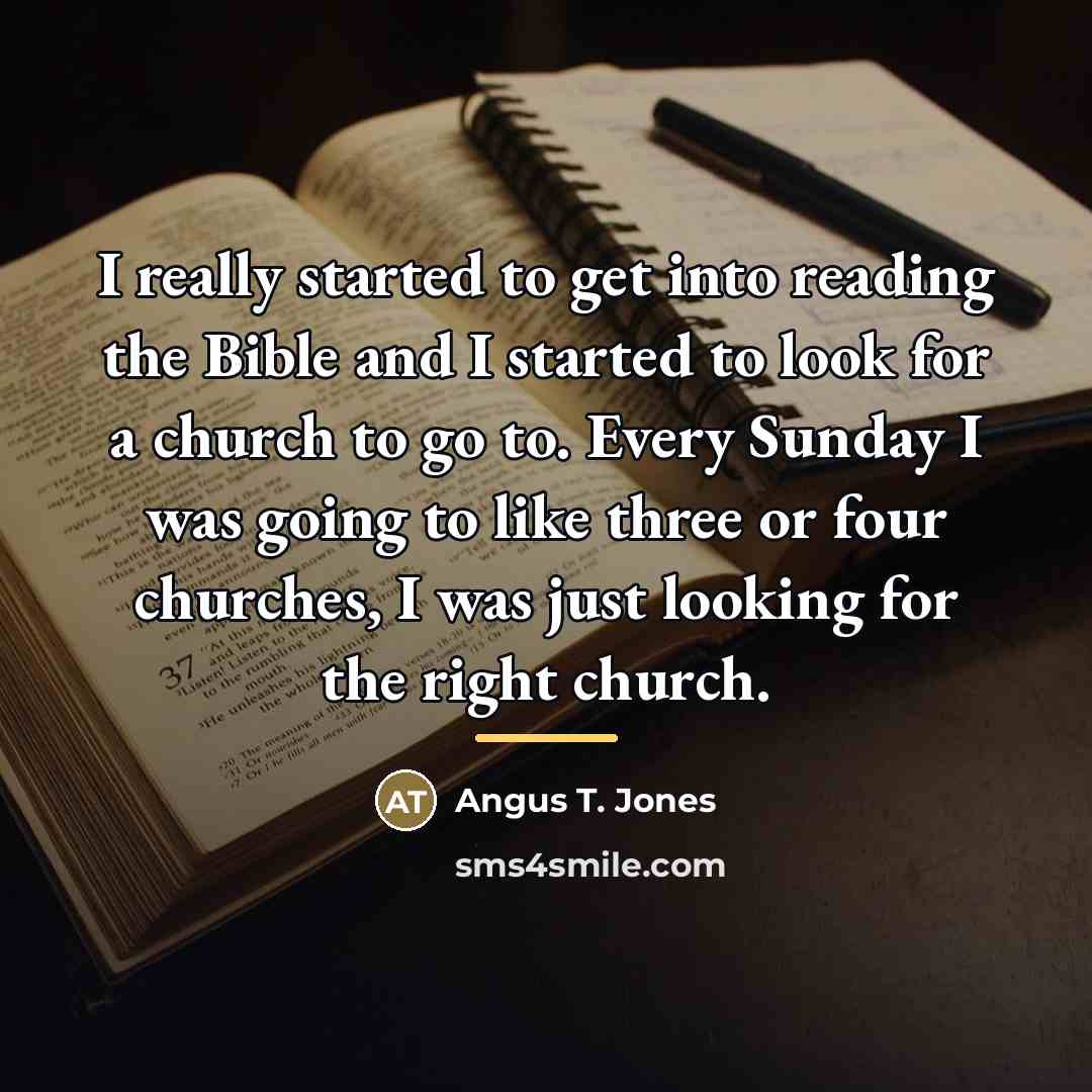 “I really started to get into reading the Bible and…” quote by Angus T. Jones