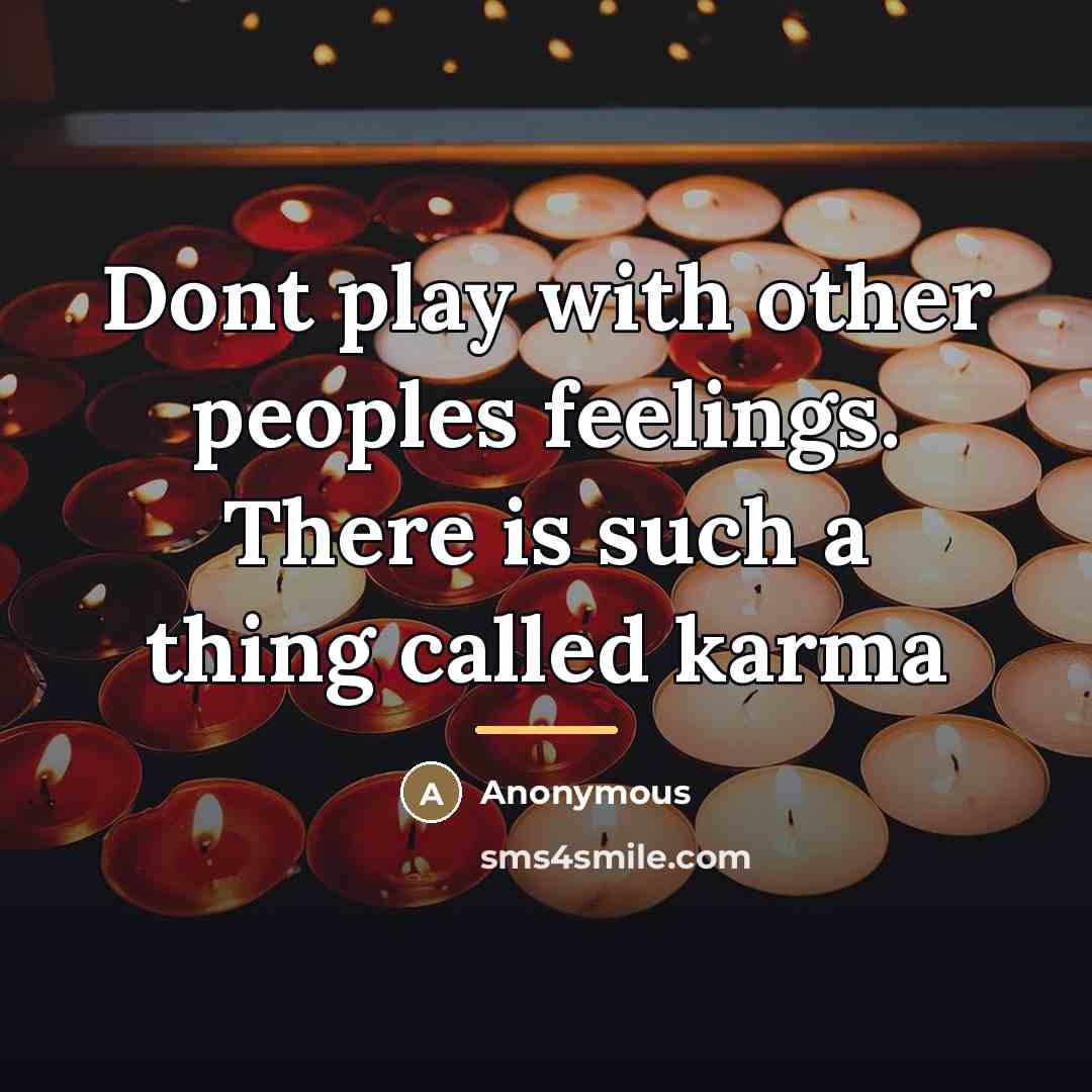 “Dont play with other peoples feelings. There is such a…” quote by Anonymous