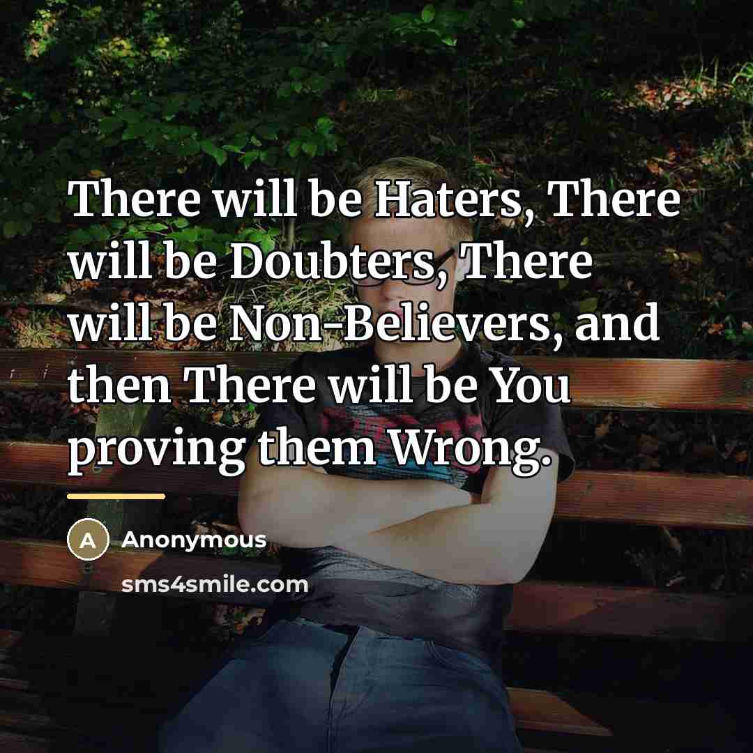 “There will be Haters, There will be Doubters, There will…” quote by Anonymous