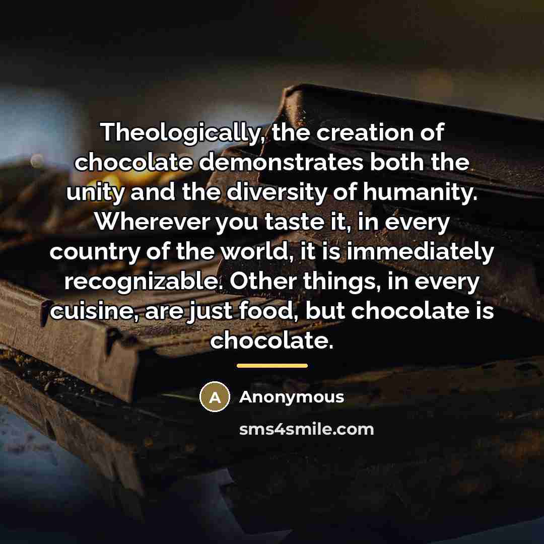 “Theologically, the creation of chocolate demonstrates both the unity and…” quote by Anonymous