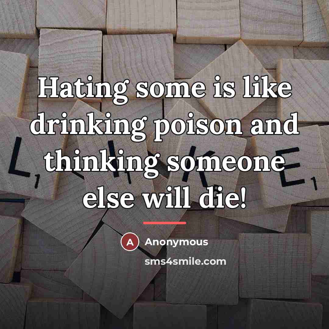 “Hating some is like drinking poison and thinking someone else…” quote by Anonymous