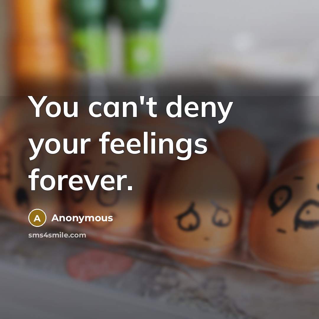 “You can't deny your feelings forever.…” quote by Anonymous