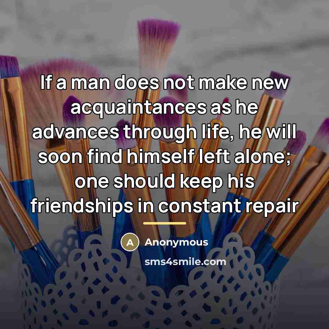 “If a man does not make new acquaintances as he…” quote by Anonymous