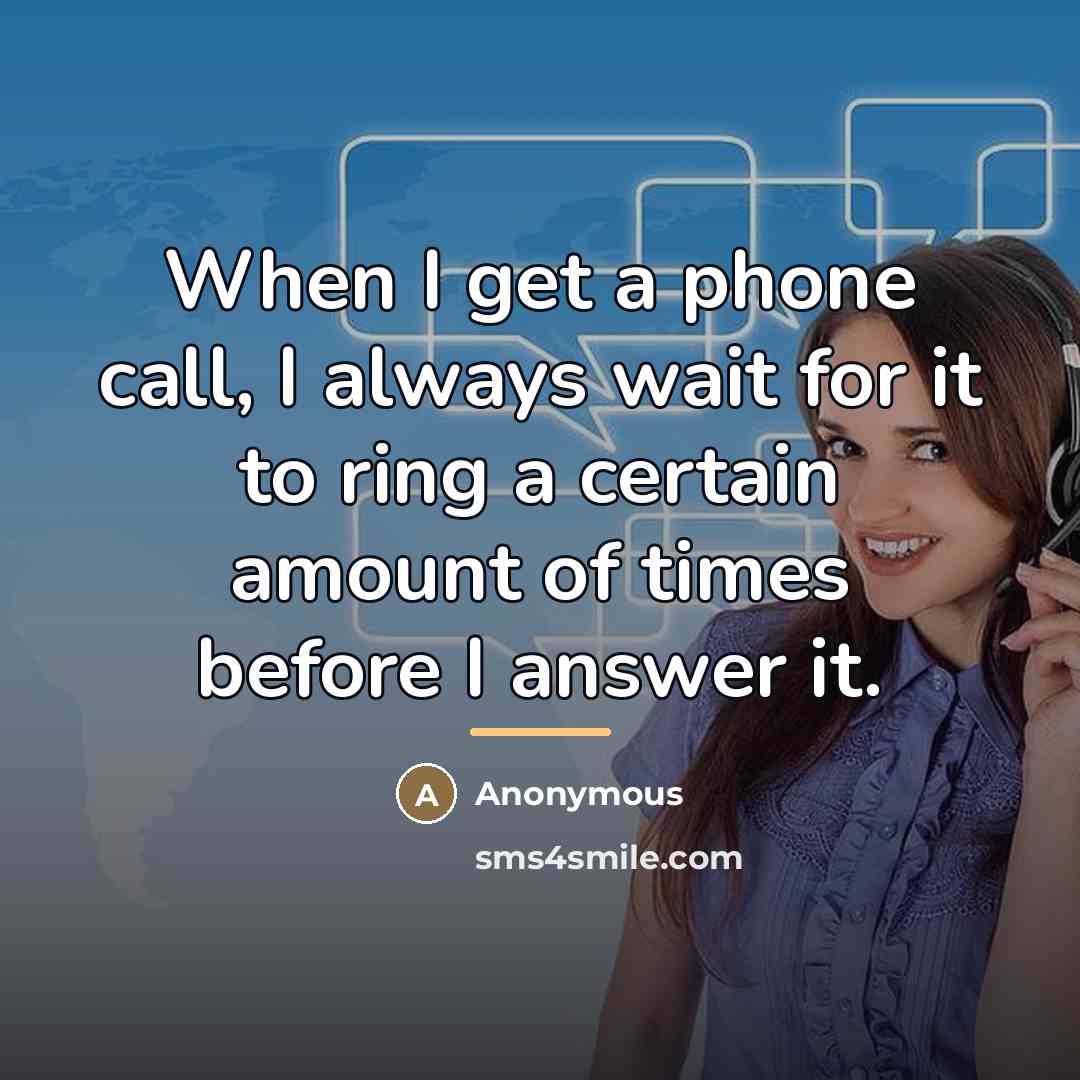 “When I get a phone call, I always wait for…” quote by Anonymous