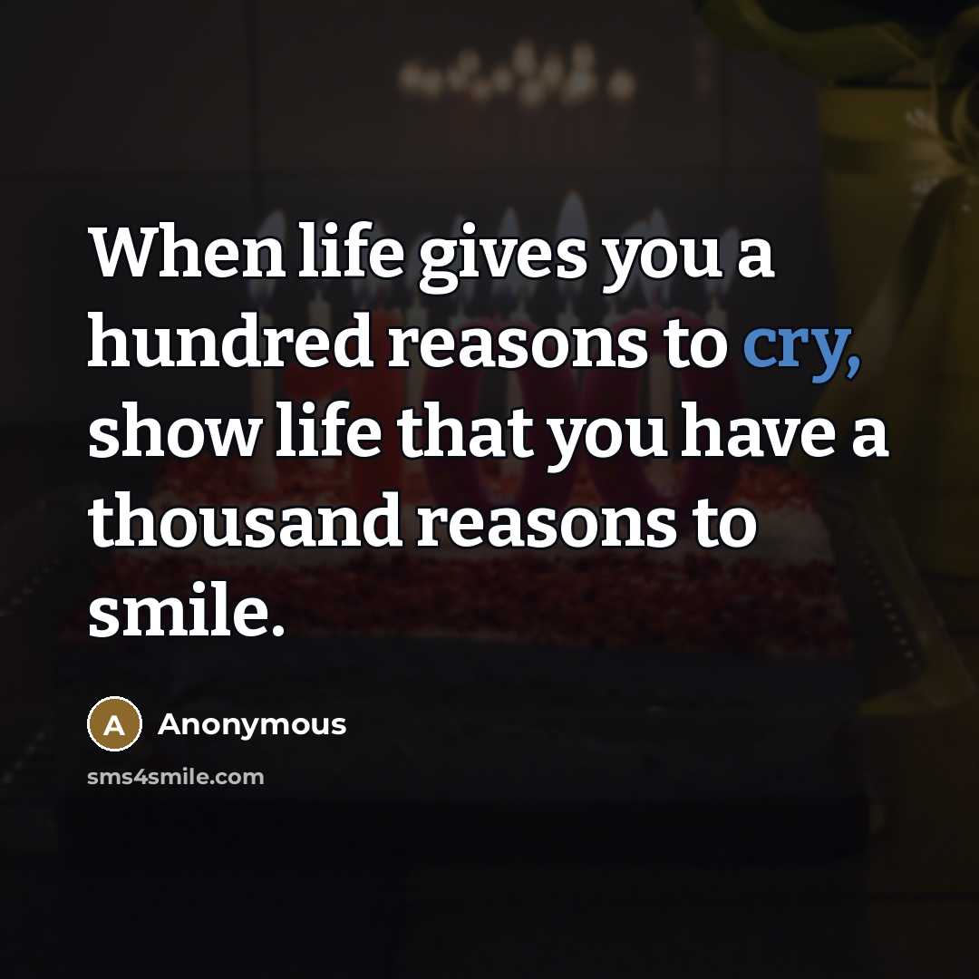 “When life gives you a hundred reasons to cry, show…” quote by Anonymous