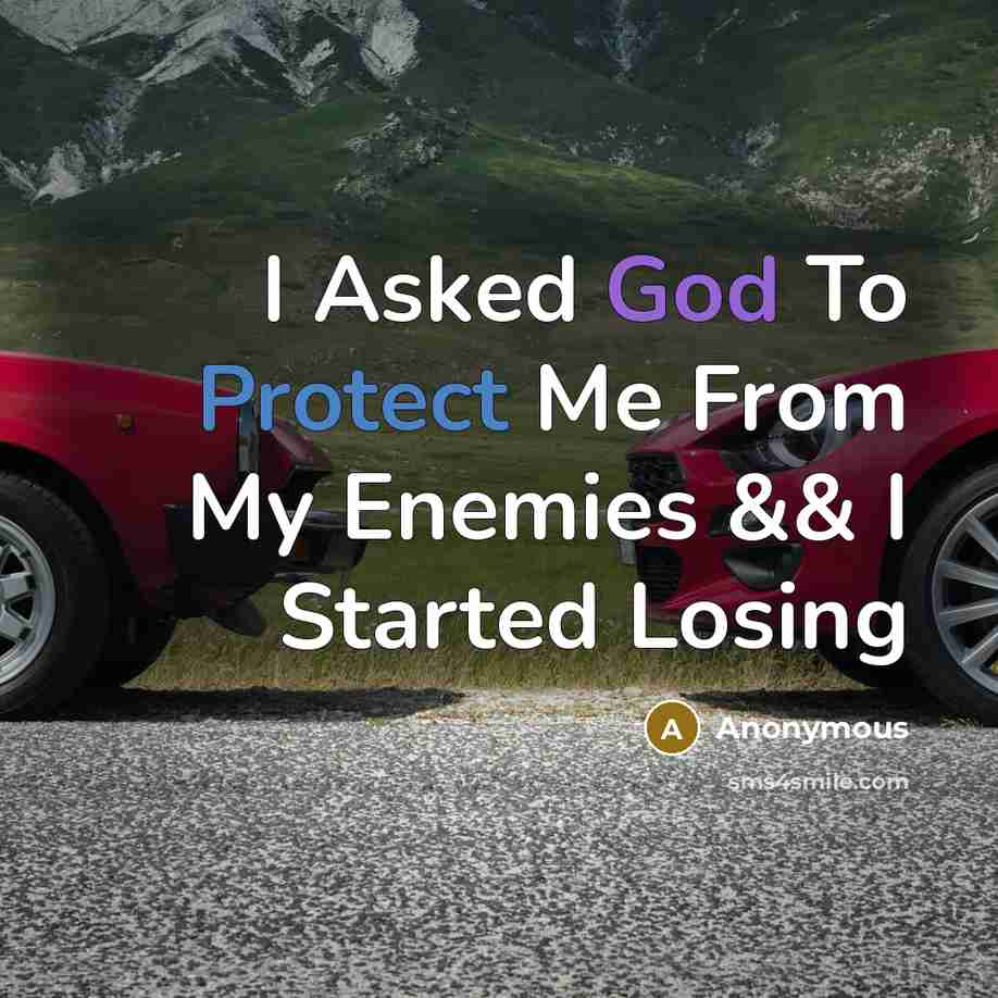 “I Asked God To Protect Me From My Enemies &&…” quote by Anonymous