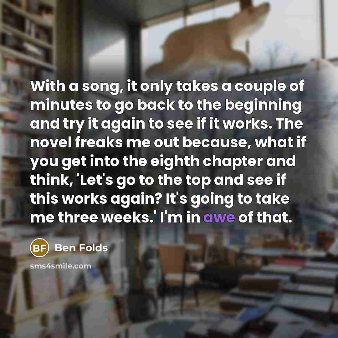 “With a song, it only takes a couple of minutes…” quote by Ben Folds