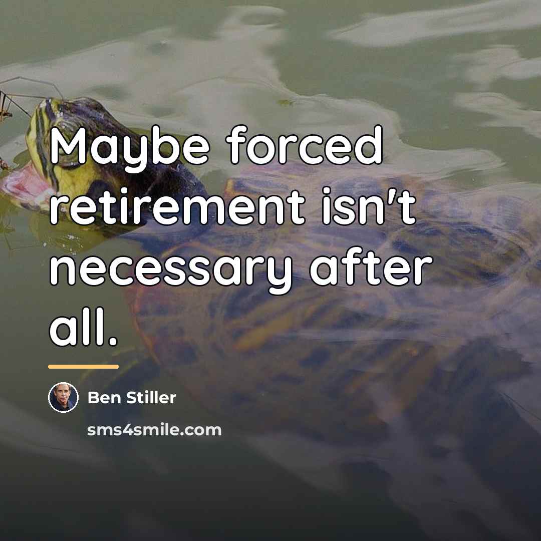 “Maybe forced retirement isn't necessary after all.…” quote by Ben Stiller