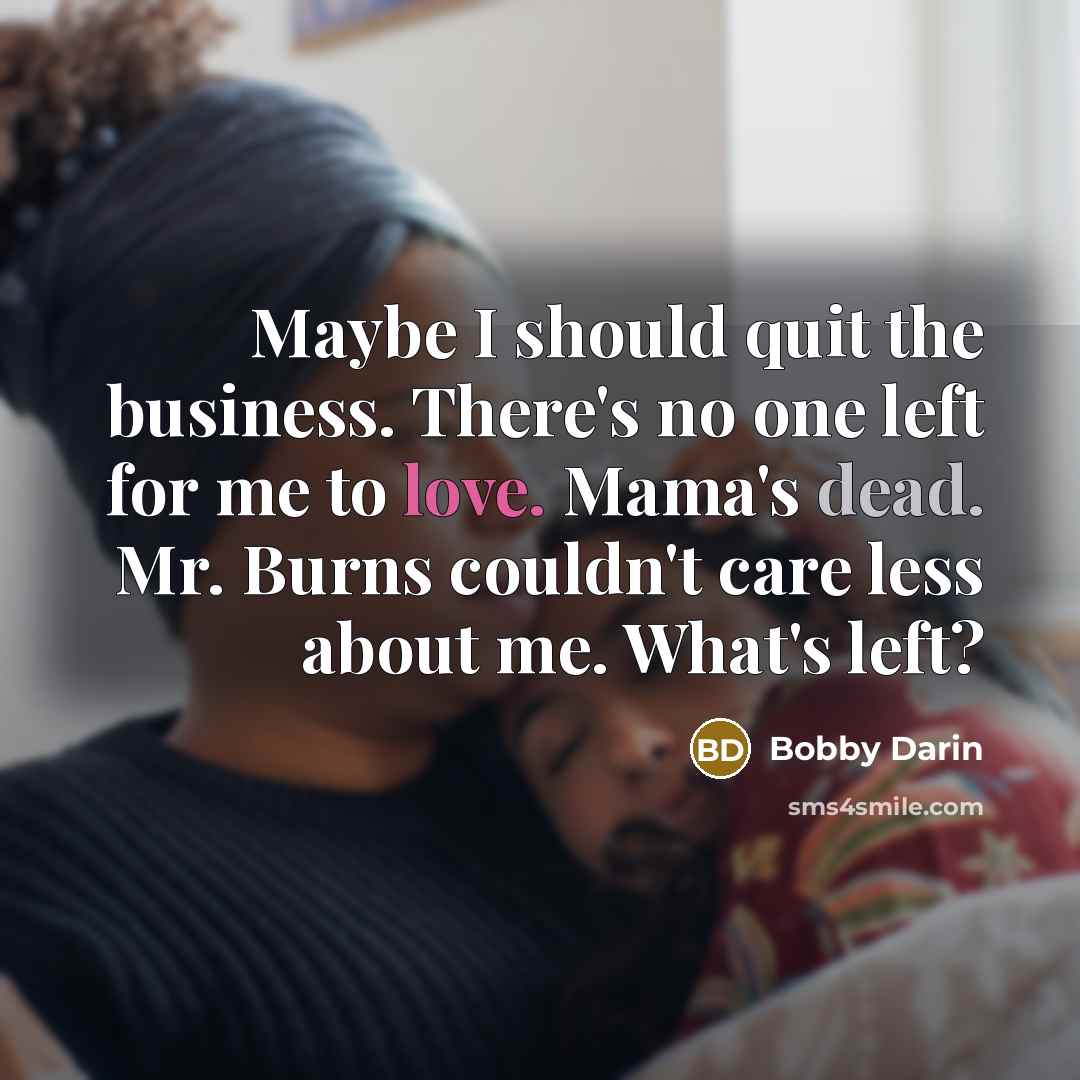“Maybe I should quit the business. There's no one left…” quote by Bobby Darin