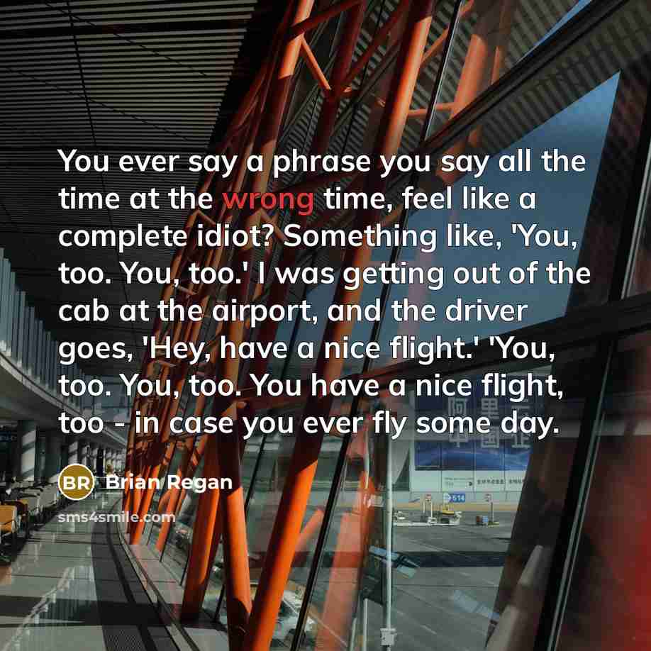 “You ever say a phrase you say all the time…” quote by Brian Regan