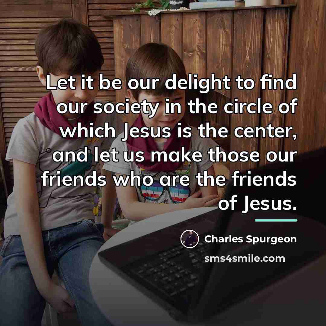 “Let it be our delight to find our society in…” quote by Charles Spurgeon