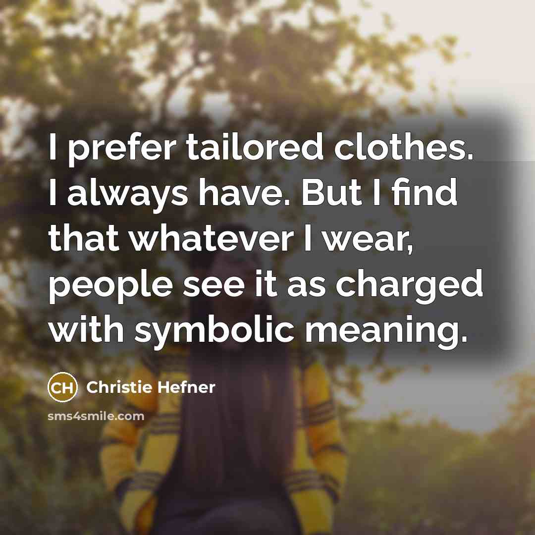 “I prefer tailored clothes. I always have. But I find…” quote by Christie Hefner