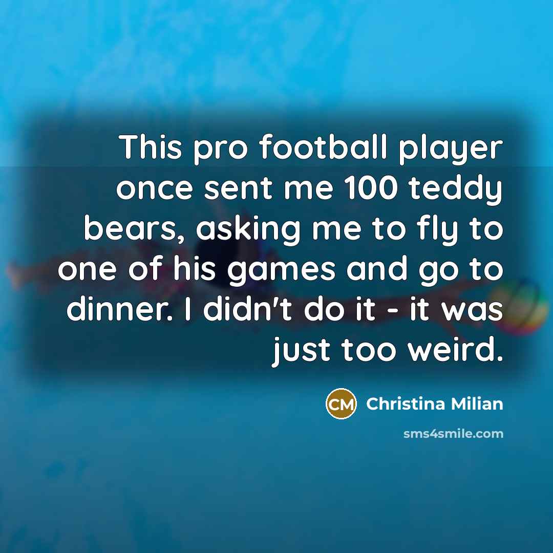 “This pro football player once sent me 100 teddy bears,…” quote by Christina Milian