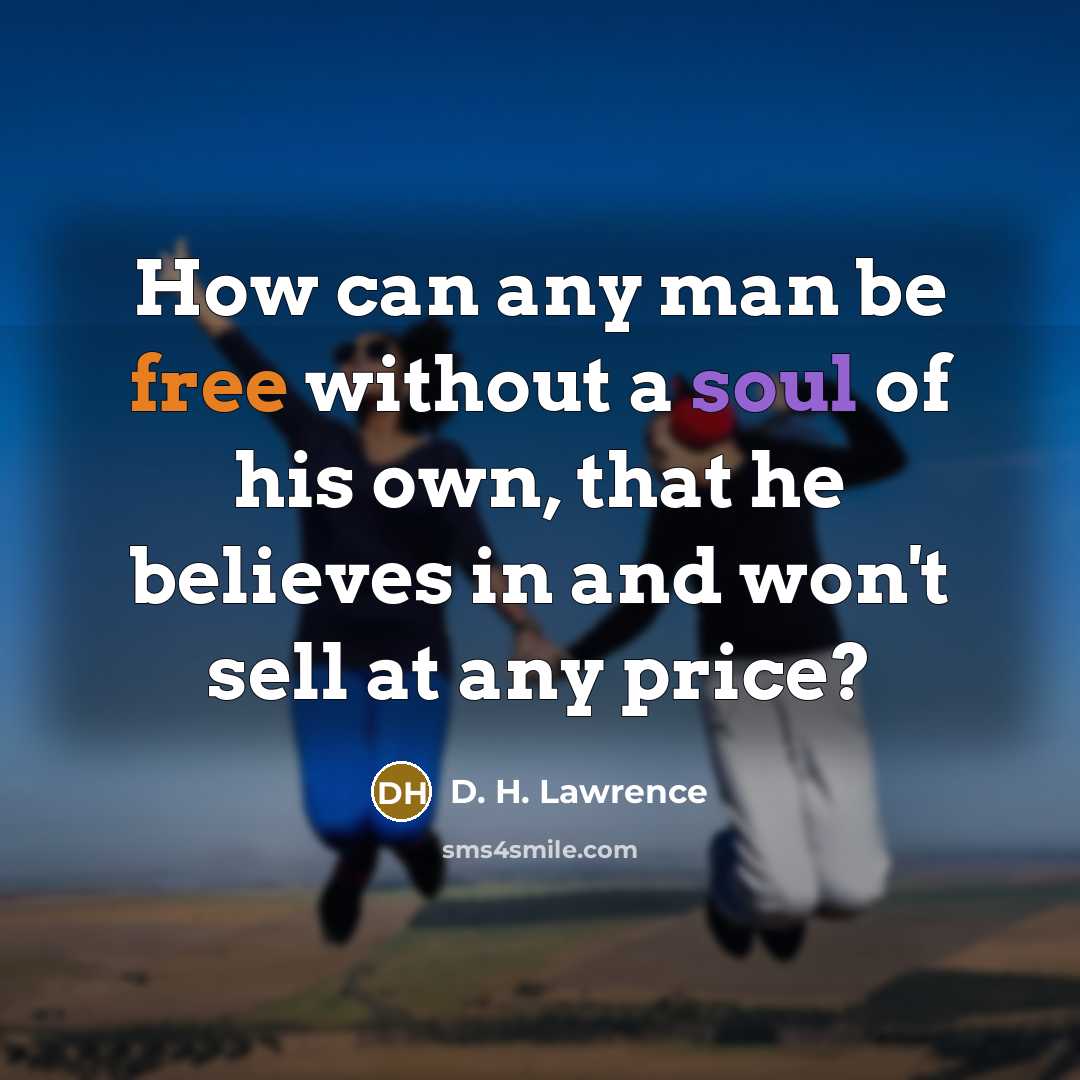 “How can any man be free without a soul of…” quote by D. H. Lawrence