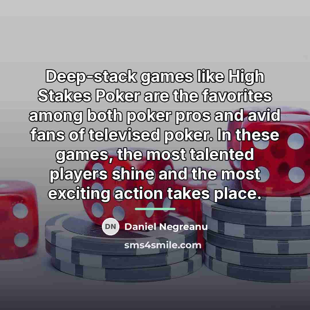 “Deep-stack games like High Stakes Poker are the favorites among…” quote by Daniel Negreanu