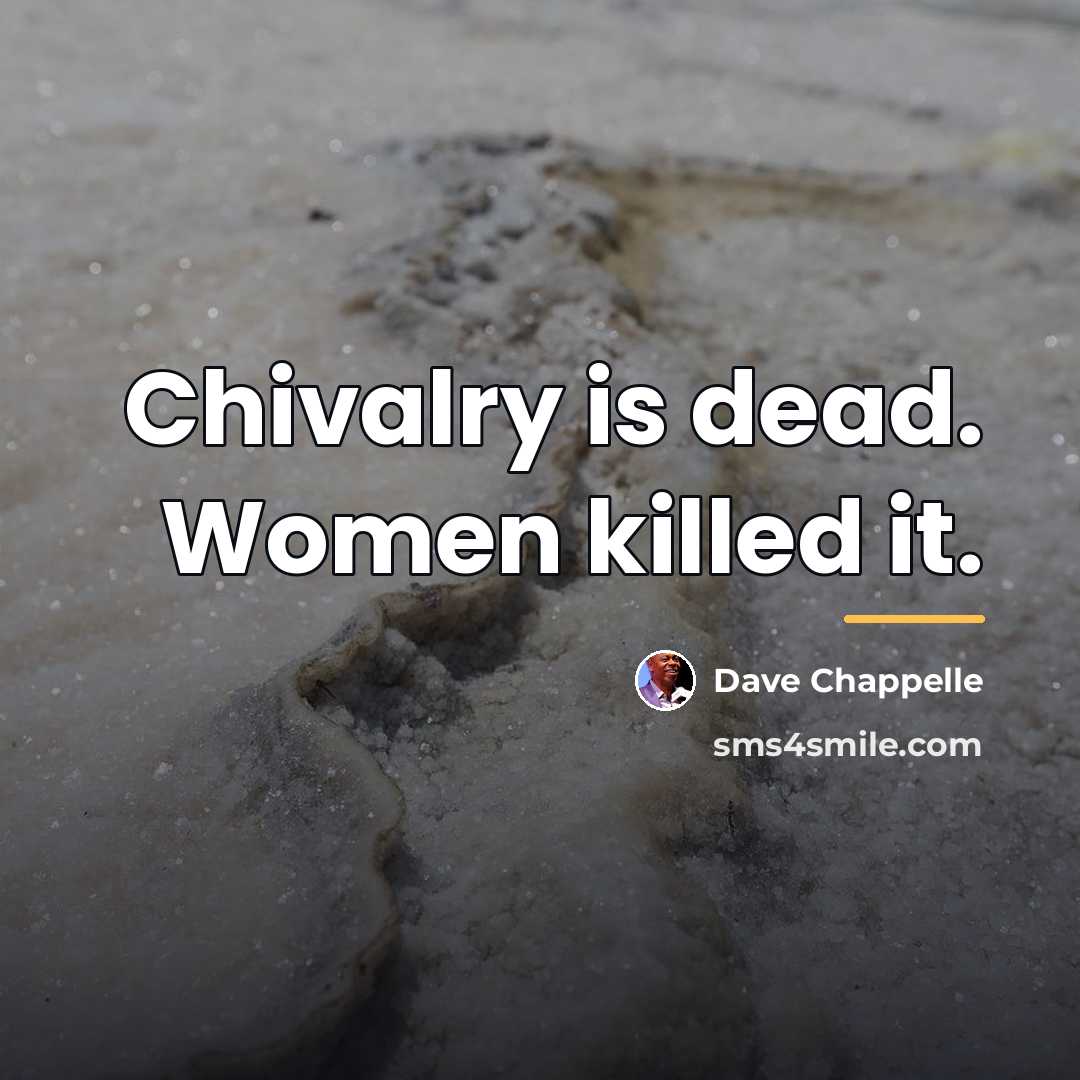 “Chivalry is dead. Women killed it.…” quote by Dave Chappelle