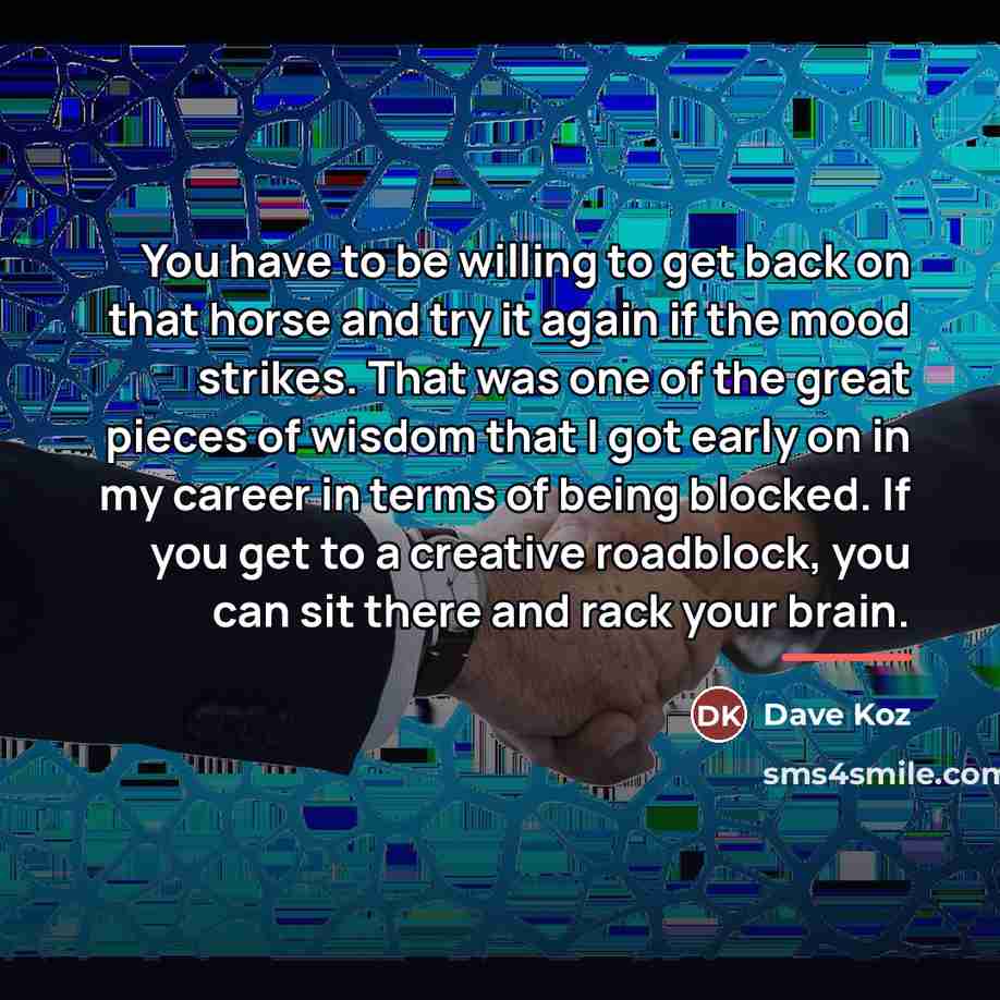 “You have to be willing to get back on that…” quote by Dave Koz