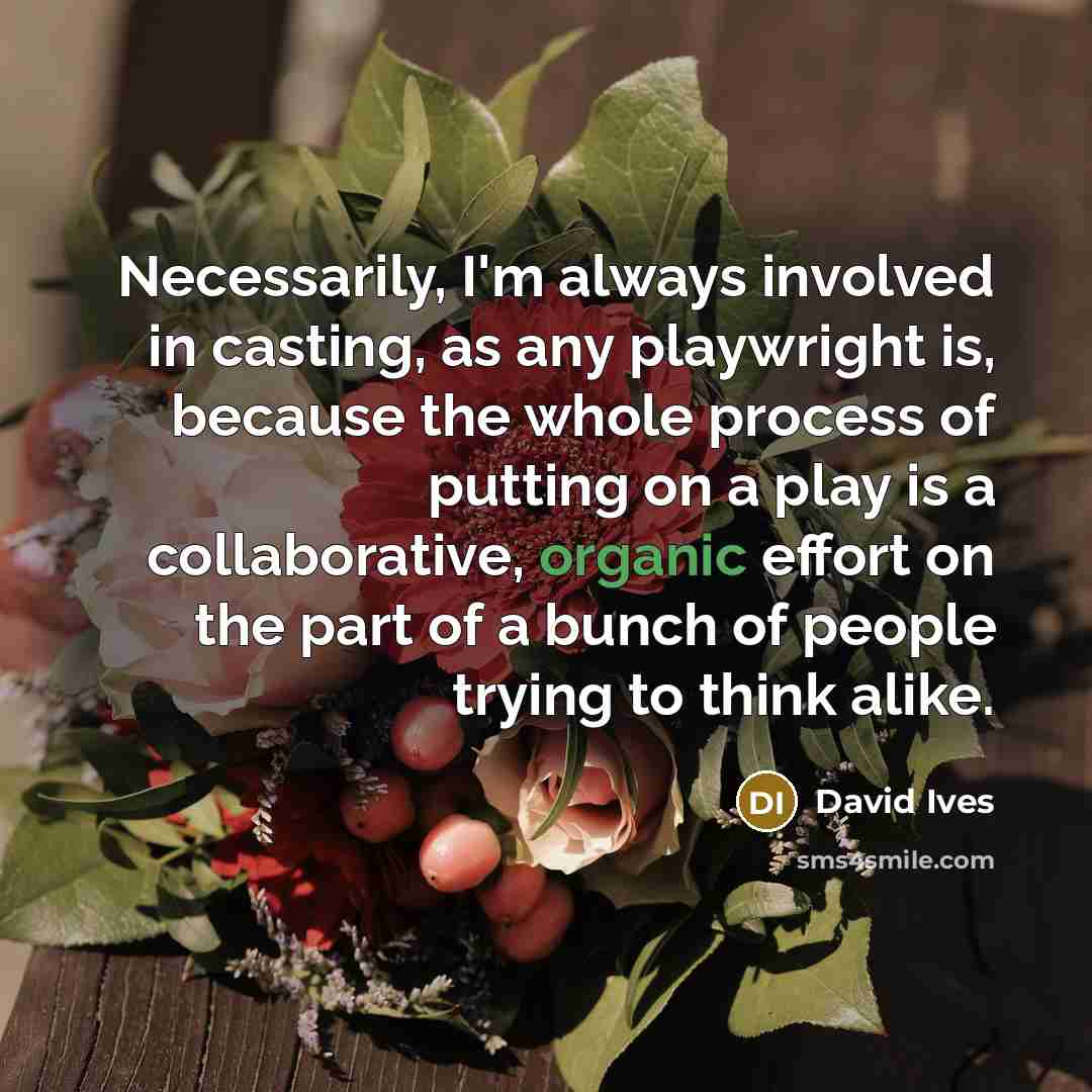 “Necessarily, I'm always involved in casting, as any playwright is,…” quote by David Ives
